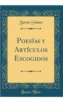 Poesï¿½as Y Artï¿½culos Escogidos (Classic Reprint)