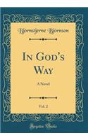 In God's Way, Vol. 2: A Novel (Classic Reprint)