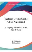 Bertram Or The Castle Of St. Aldobrand