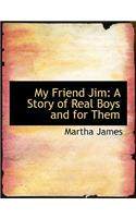 My Friend Jim: A Story of Real Boys and for Them (Large Print Edition)(English)