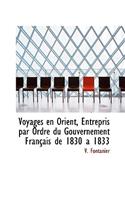 Voyages En Orient, Entrepris Par Ordre Du Gouvernement Fran Ais de 1830 a 1833