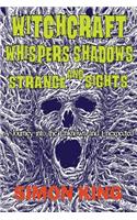 Witchcraft, Whispers, Shadows and Strange Sights