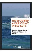 The Blue Bird: A Fairy Play in Six Acts