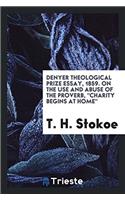 Denyer Theological Prize Essay, 1859. on the Use and Abuse of the Proverb, Charity Begins at Home