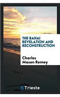 The Bahai Revelation and Reconstruction