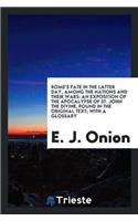 Rome's Fate in the Latter Day, Among the Nations and Their Wars: An Exposition of the Apocalypse of St. John the Divine, Found in the Original Text; With a Glossary