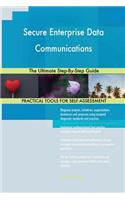 Secure Enterprise Data Communications The Ultimate Step-By-Step Guide