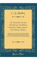 An Analysis of the System of the Bible Society, Throughout Its Various Parts: Including a Sketch of the Origin and Results of Auxiliary and Branch Societies and Bible Associations; With Hints for Their Better Regulation; Interspersed With Practical