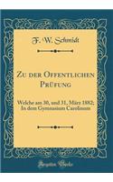 Zu Der Offentlichen PrÃ¼fung: Welche Am 30, Und 31, MÃ¤rz 1882; In Dem Gymnasium Carolinum (Classic Reprint)