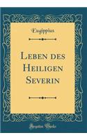 Leben Des Heiligen Severin (Classic Reprint)