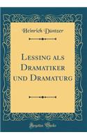 Lessing als Dramatiker und Dramaturg (Classic Reprint)