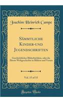 Sämmtliche Kinder-und Jugendschriften, Vol. 15 of 15: Geschichtliches Bilderbüchlein, oder die Älteste Weltgeschichte in Bildern und Versen (Classic Reprint)