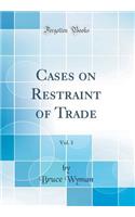 Cases on Restraint of Trade, Vol. 1 (Classic Reprint)