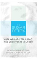 The Sugar Detox: Lose Weight, Feel Great, and Look Years Younger