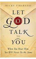 Let God Talk to You When You Hear Him, You Will Ne ver Be the Same