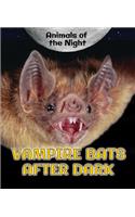 Vampire Bats After Dark: (Animals of the Night)