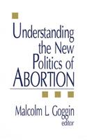 Understanding the New Politics of Abortion