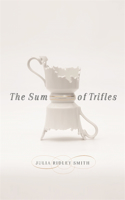 The Sum of Trifles: (Crux: The Georgia Series in Literary Nonfiction)