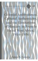 Colonial Ambivalence, Cultural Authenticity, and the Limitations of Mimicry in French-Ruled West Africa, 1914-1956