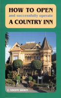 How to Open (and Successfully Operate) a Country Inn (Revised)