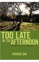 Too Late in the Afternoon