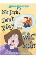 No Jack Don't Play with the Wall Socket