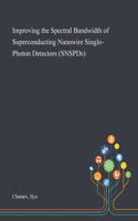 Improving the Spectral Bandwidth of Superconducting Nanowire Single-Photon Detectors (SNSPDs)