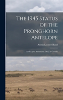 The 1945 Status of the Pronghorn Antelope