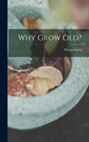 Why Grow Old?