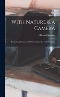 With Nature & a Camera; Being the Adventures and Observations of a Field Naturalist