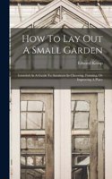 How To Lay Out A Small Garden