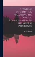 Standing Information Regarding the Official Administration of the Madras Presidency