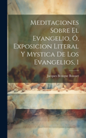 Meditaciones Sobre El Evangelio, Ó, Exposicion Literal Y Mystica De Los Evangelios, 1