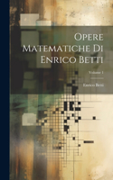 Opere Matematiche Di Enrico Betti; Volume 1