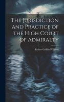 Jurisdiction and Practice of the High Court of Admiralty