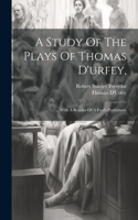 Study Of The Plays Of Thomas D'urfey,