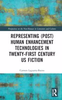 Representing (Post)Human Enhancement Technologies in Twenty-First Century US Fiction: (Perspectives on the Non-Human in Literature and Culture)