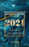 The breakthrough planner - 2021 Goals planner: Amazing Weekly & Monthly life planner and organizer to Hit Your Goals, Increase Productivity, Fulfillment and Generate Incredible results - Dated 20