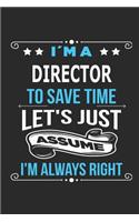 I`m a Director To save time let´s just assume I´m always right: Blank Lined Notebook Journal Book with 110 Pages