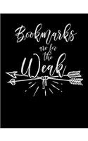 Bookmarks Are for the Weak: Composition Notebook for Book Lovers, Readers and Bibliophiles