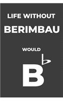 Life Without Berimbau: Life Would Be Flat Instrument Music Blank Lined Journal, Notebook, Diary, Birthday Graduation Gift, Planner for Musicians