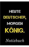 Heute Deutscher Morgen König Notizbuch