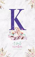 2020 Unicorn Diary Planner I Smell Rainbow: January to December 2020 Unicorn Diary Planner - Magical Unicorn Letter "K" Monogram on Marble