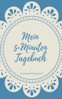 Mein 5-Minuten Tagebuch Dankbarkeitstagebuch: A5 Notizbuch blanko - 5- Minuten Tagebuch - Geschenk für Frauen Mama Oma Schwester Beste Freundin - Dankbarkeits Tagebuch - Achtsamkeit - Planer -