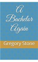 A Bachelor Again
