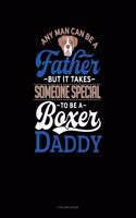 Any Man Can Be A Father But It Takes Someone Special To Be A Boxer Daddy: 5 Column Ledger(1028 5 Column Ledger)