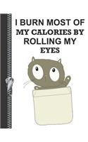 I Burn Most of My Calories by Rolling My Eyes: Personalized College Ruled Watermarked Quote Paper Composition Writing Notebook