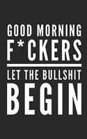 Good Morning F*ckers Let the Bullshit Begin