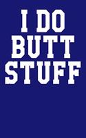 I Do Butt Stuff: Dot Grid Notebook 6x9 120 Pages