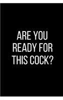 Are You Ready For This Cock?: Sexual Blank Lined Journal-120 Pages 6 x 9